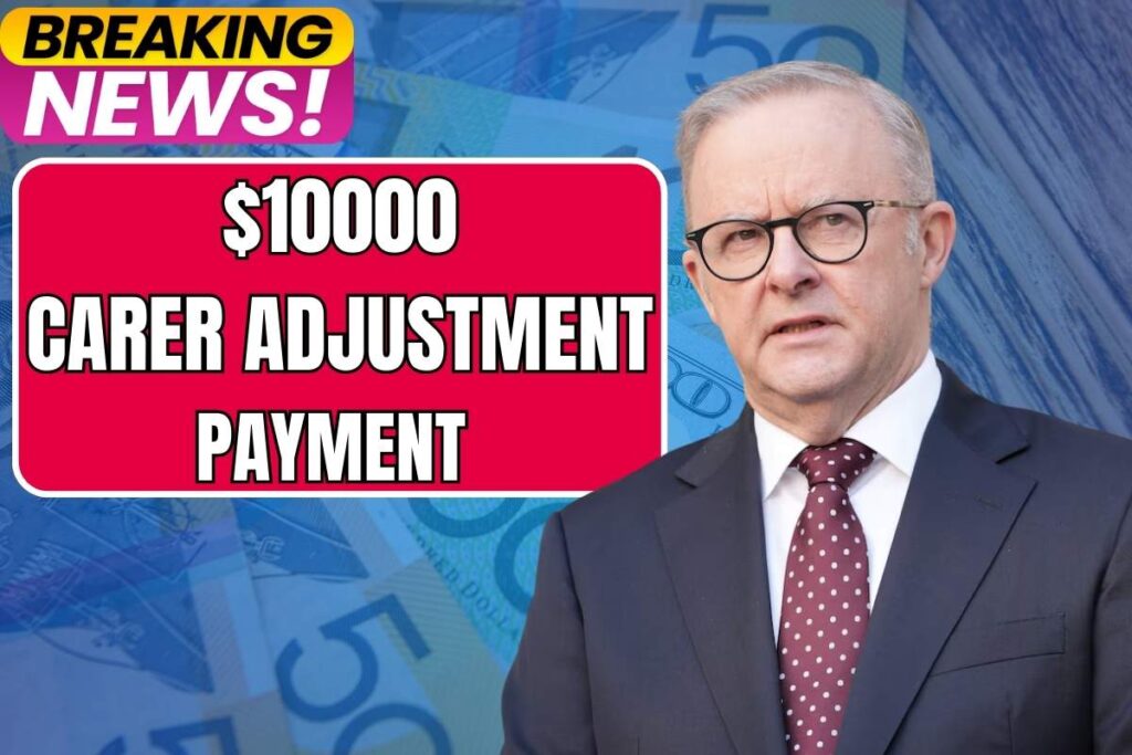 $10000 Carer Adjustment Payment 2025